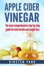 Apple Cider Vinegar: The Most Comprehensive Step by Step Guide for Total Health and Weight Loss (Healthy Recipes, Lose Weight, Beauty Benef - Paperback