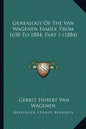 Genealogy Of The Van Wagenen Family, From 1650 To 1884, Part 1 (1884) - Paperback