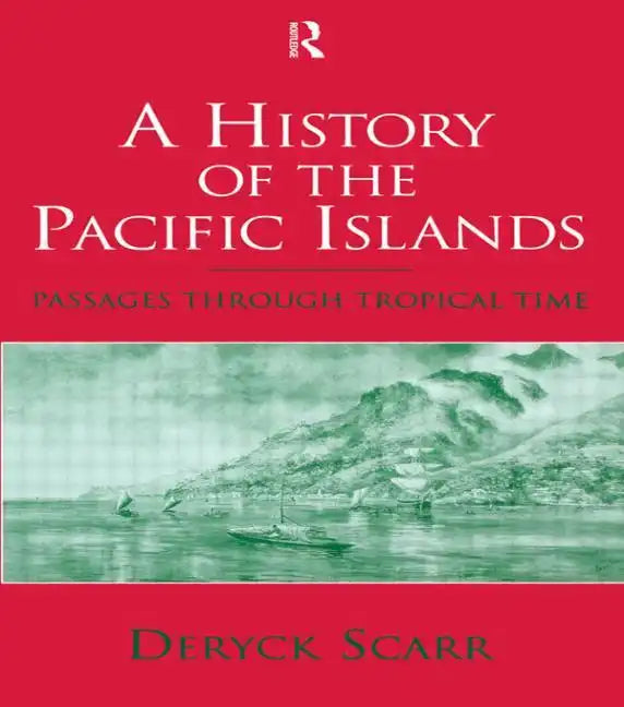 A History of the Pacific Islands: Passages Through Tropical Time - Paperback