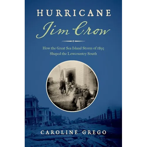 Hurricane Jim Crow: How the Great Sea Island Storm of 1893 Shaped the Lowcountry South - Paperback