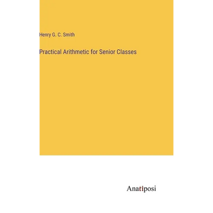 Practical Arithmetic for Senior Classes - Hardcover