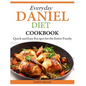 Everyday Daniel Diet Cookbook Quick and Easy Recipes for the Entire Family - Paperback