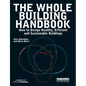 The Whole Building Handbook: How to Design Healthy, Efficient and Sustainable Buildings - Paperback