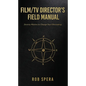 Film/TV Director's Field Manual: Seventy Maxims to Change Your Filmmaking - Paperback