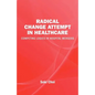 Radical Change Attempt in Healthcare - Competing Logics in Hospital Mergers - Paperback