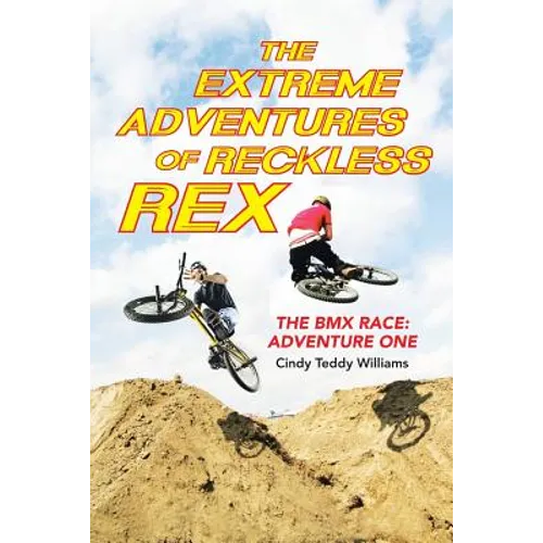 The Extreme Adventures of Reckless Rex: The BMX Race: Adventure One - Paperback