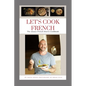 Let's Cook French: The Alsace French Bistro Cookbook - Paperback