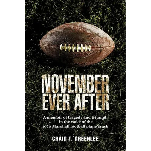 November Ever After: A Memoir of Tragedy and Triumph in the Wake of the 1970 Marshall Football Plane Crash - Paperback