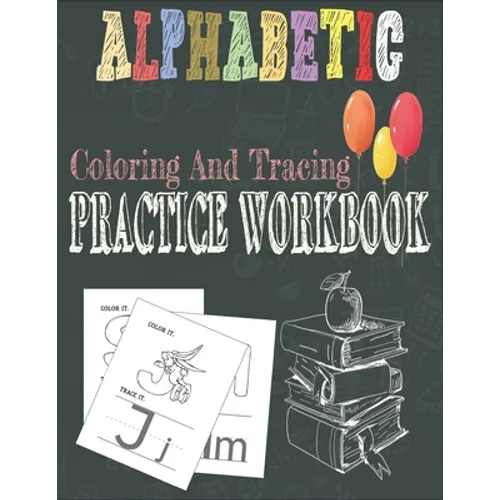 Alphabetic Coloring And Tracing Practice Workbook: Activity Book for Toddlers and Preschool Kids to Learn The English Alphabet Letters from A to Z, In - Paperback
