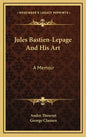 Jules Bastien-Lepage and His Art: A Memoir - Hardcover