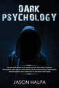 Dark Psychology: The Art and Science of Manipulation and Mind Control. The Secrets and Tactics That People Use for Motivation, Persuasi - Paperback