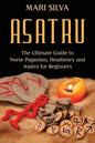 Asatru: The Ultimate Guide to Norse Paganism, Heathenry, and Asatru for Beginners - Paperback
