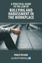 A Practical Guide to the Law of Bullying and Harassment in the Workplace - Paperback
