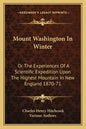Mount Washington in Winter: Or the Experiences of a Scientific Expedition Upon the Highest Mountain in New England 1870-71 - Paperback