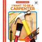 I Want to Be a Carpenter - Library Binding