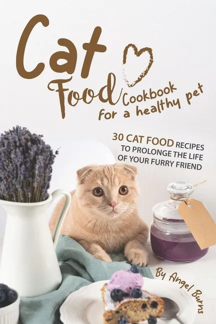 Cat Food Cookbook for A Healthy Pet: 30 Cat Food Recipes to Prolonge The Life of Your Furry Friend - Paperback