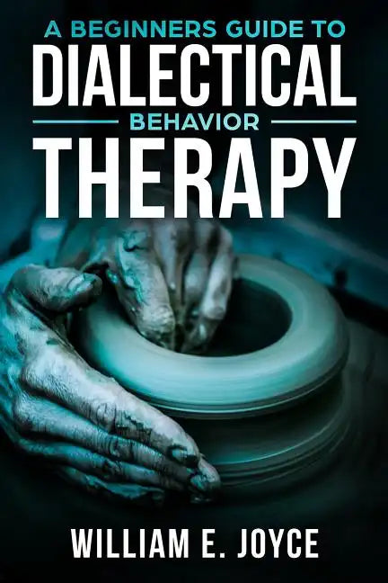 A Beginners Guide To Dialectical Behavior Therapy - Paperback
