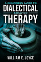 A Beginners Guide To Dialectical Behavior Therapy - Paperback