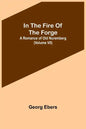 In The Fire Of The Forge; A Romance of Old Nuremberg (Volume VII) - Paperback