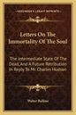 Letters on the Immortality of the Soul: The Intermediate State of the Dead, and a Future Retribution in Reply to Mr. Charles Hudson - Paperback
