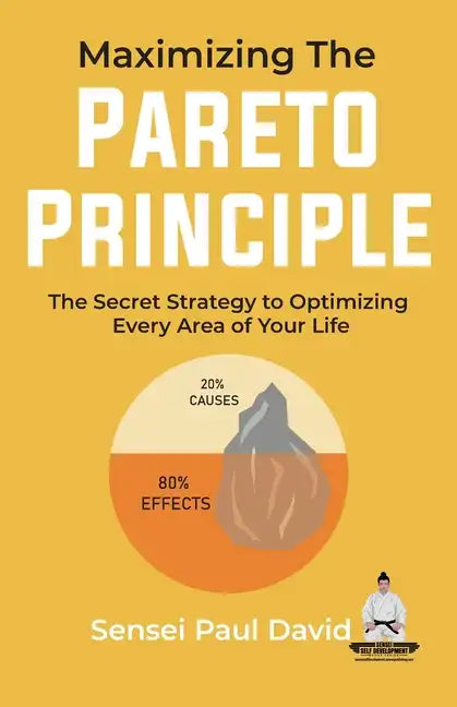 Maximizing The Pareto Principle: The Secret Strategy to Optimizing Every Area of Your Life - Paperback
