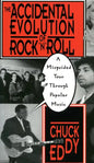 The Accidental Evolution of Rock 'n' Roll: A Misguided Tour Through Popular Music - Paperback