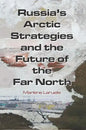 Russia's Arctic Strategies and the Future of the Far North - Paperback