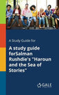 A Study Guide for A Study Guide ForSalman Rushdie's "Haroun and the Sea of Stories" - Paperback