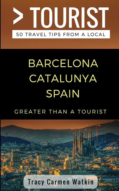 Greater Than a Tourist- Barcelona Catalunya Spain: 50 Travel Tips from a Local - Paperback