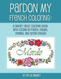 Pardon My French Coloring: A Sweary Adult Coloring Book with Cursing in French, Italian, Spanish, and British English - Paperback