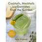 Cocktails, Mocktails, and Garnishes from the Garden: Recipes for Beautiful Beverages with a Botanical Twist (Unique Craft Cocktails) - Hardcover
