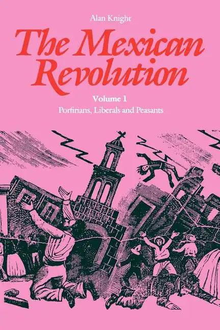 The Mexican Revolution: Porfirians, Liberals and Peasants - Paperback