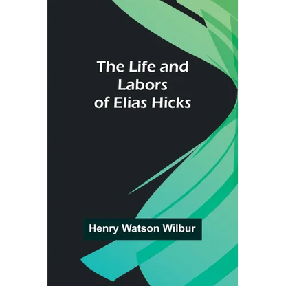 The Life and Labors of Elias Hicks - Paperback