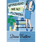 Apprehend Me No Flowers: A Madison Night Mystery - Hardcover