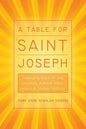 A Table for Saint Joseph: Celebrating March 19th with Devotions, Authentic Italian Recipes, and Timeless Traditions - Paperback