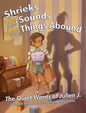 Shrieks and Sounds and Things Abound: The Quiet Wants of Julien J. - Hardcover