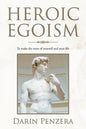 Heroic Egoism: To Make the Most of Yourself and Your Life - Paperback