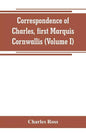 Correspondence of Charles, first Marquis Cornwallis (Volume I) - Paperback