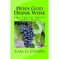 Does God Drink Wine: The Truth About Bible Wine - Paperback