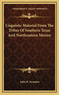 Linguistic Material from the Tribes of Southern Texas and Northeastern Mexico - Hardcover