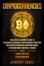 Cryptocurrencies: An Essential Beginner's Guide to Blockchain Technology, Cryptocurrency Investing, Mastering Bitcoin Basics Including M - Paperback