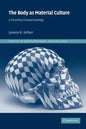 The Body as Material Culture: A Theoretical Osteoarchaeology - Paperback