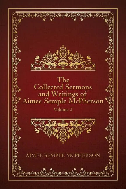 The Collected Sermons and Writings of Aimee Semple McPherson: Volume 2 - Paperback