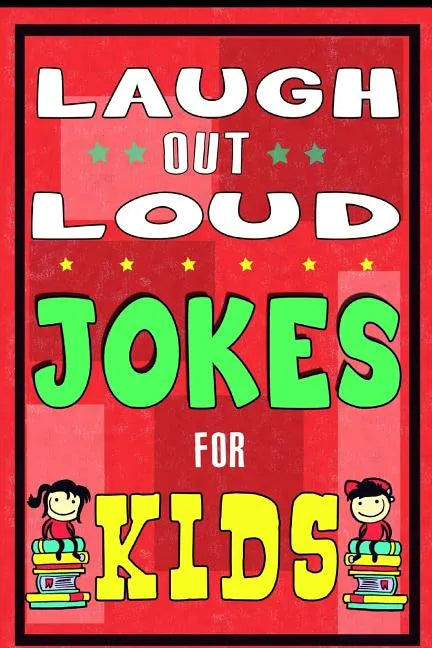 Laugh-Out-Loud Jokes for Kids Book: One of The Most Funniest Joke Books for Kids from World Famous Kids Authors. Marvellous Gift for All Young Fun Lov - Paperback