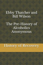 Ebby Thatcher and Bill Wilson The Pre-History of Alcoholics Anonymous - Paperback