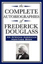 The Complete Autobiographies of Frederick Douglas (An African American Heritage Book) - Paperback
