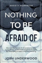 Anxiety Workbook: NOTHING TO BE AFRAID OF - Discover the Secrets To Overcome Anxiety, Conquer Fear, & Eliminate Negative Thoughts By Dev - Paperback