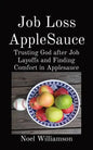 Job Loss AppleSauce: Trusting God after Job Layoffs and Finding Comfort in Applesauce - Paperback