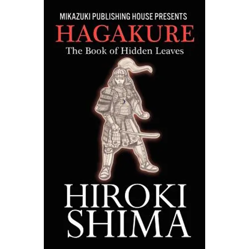 Hagakure; The Book of Hidden Leaves: The Way of the Samurai - Paperback