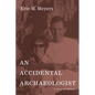 An Accidental Archaeologist: A Personal Memoir - Hardcover
